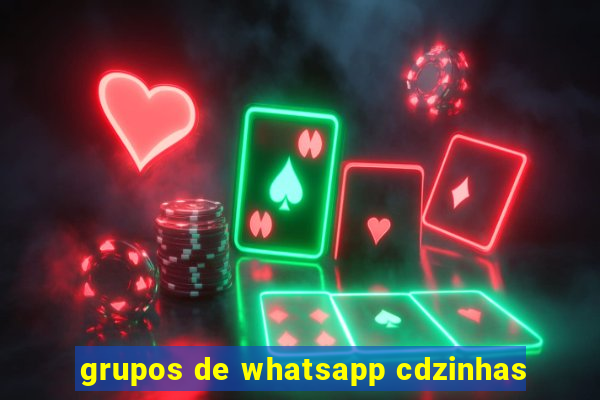 grupos de whatsapp cdzinhas